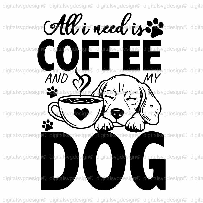 All I Need Is Coffee And My Dog SVG