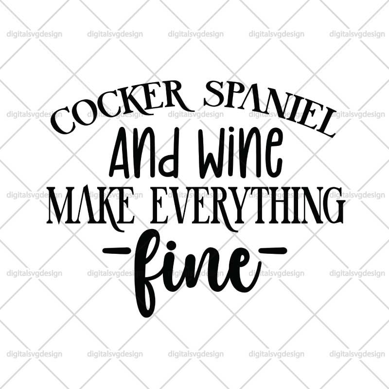 Cocker Spaniel And Wine Make Everything Fine SVG