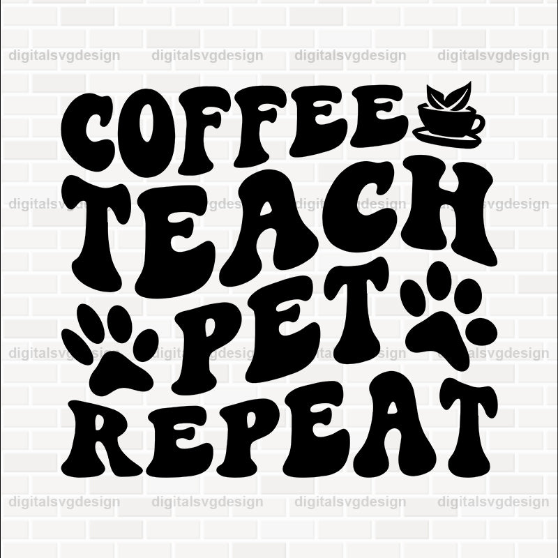 Coffee Teach Pet Repeat SVG