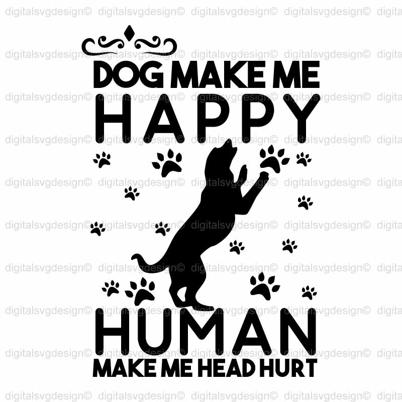 Dog Make Me Happy Human Make Me Head Hurt SVG
