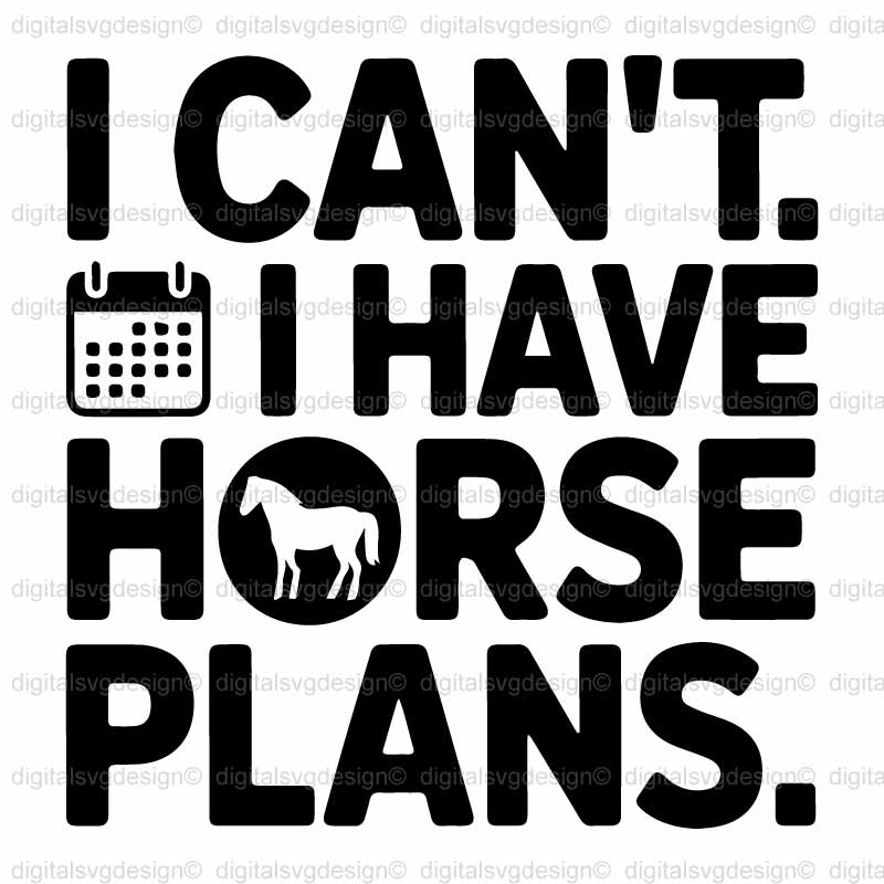 I Cant I Have Horse Plans SVG