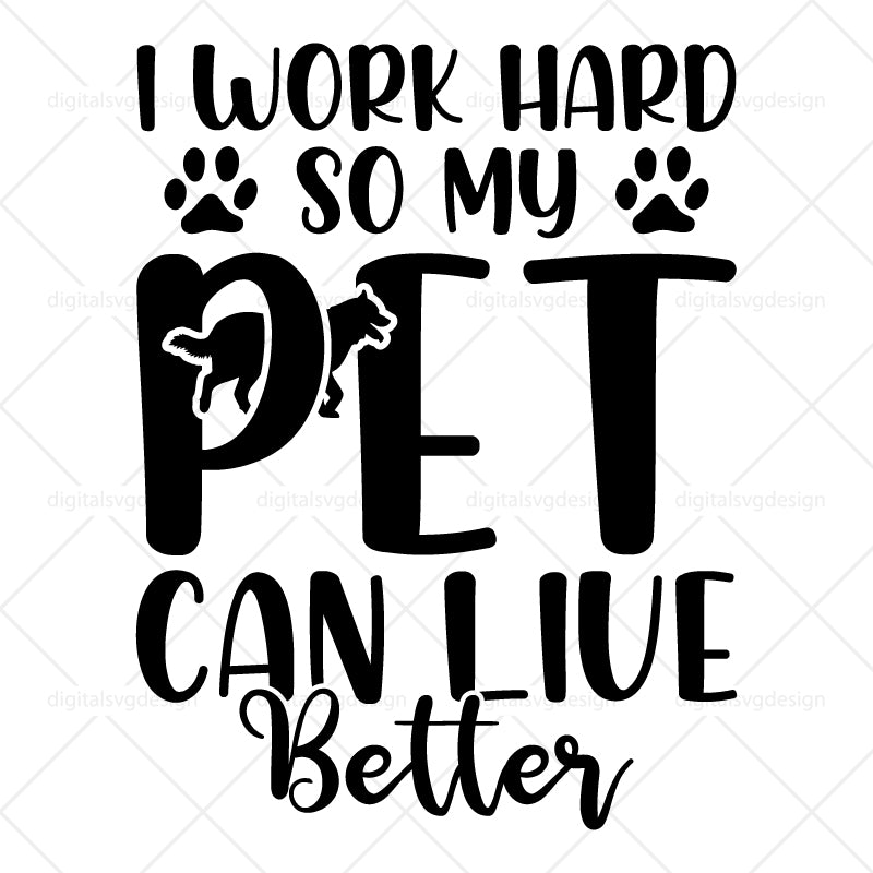 I Work Hard So My Pet Can Live Better SVG