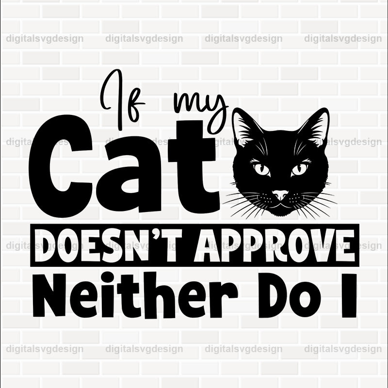 If My Cat Doesn't Approve Neither Do I SVG