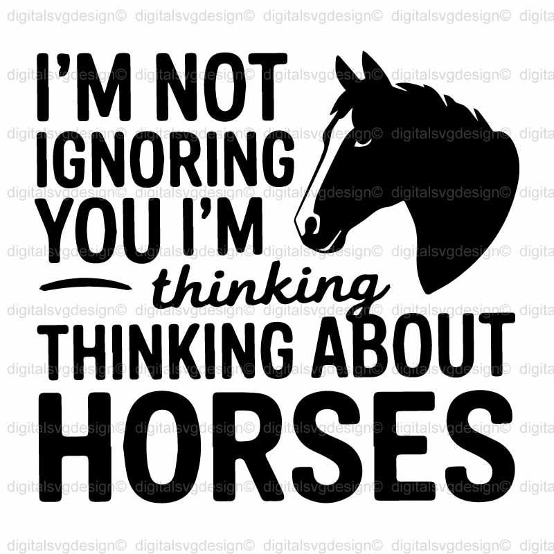 Im Not Ignoring You Im Thinking About Horses SVG