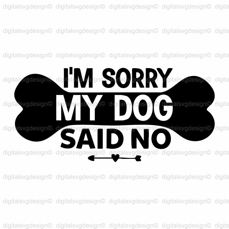 Im Sorry My Dog Said No SVG