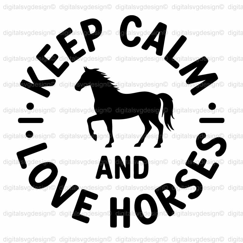 Keep Calm And Love Horses SVG