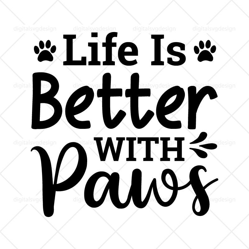 Life Is Better With Paws - SVG