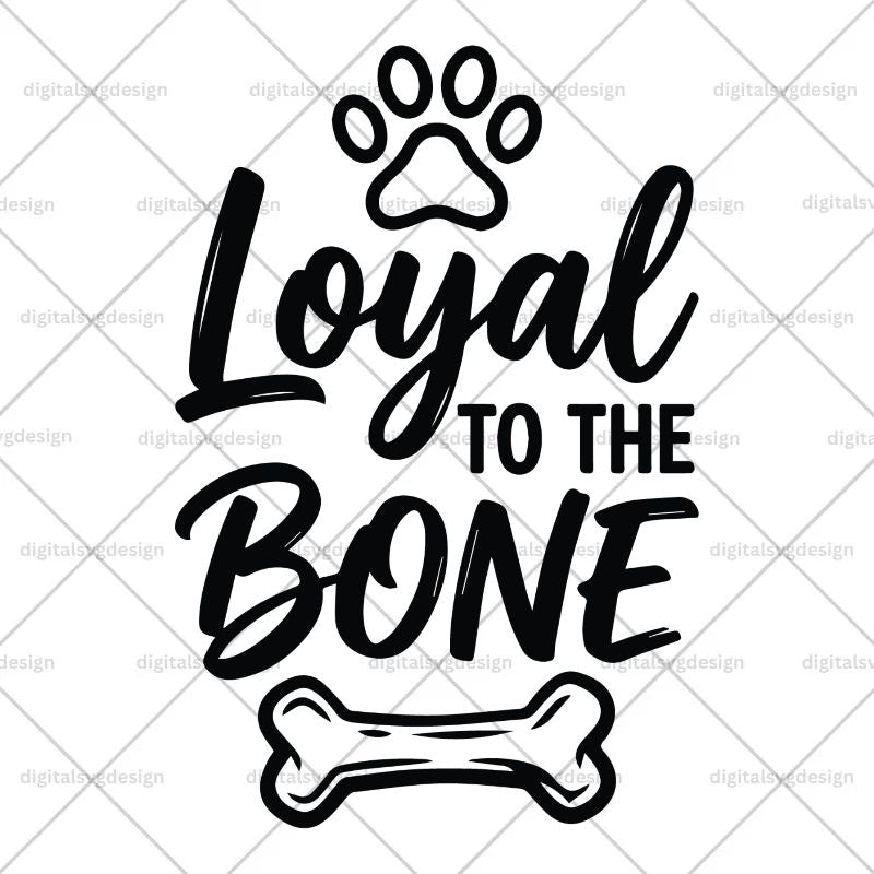 Loyal To The Bone SVG