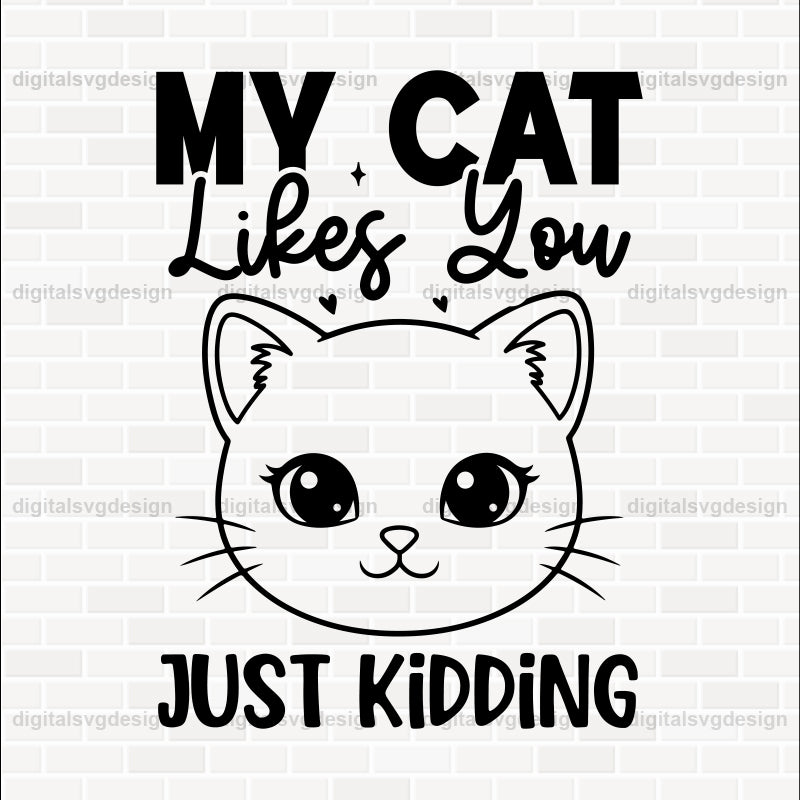 My Cat Likes You- Just Kidding SVG