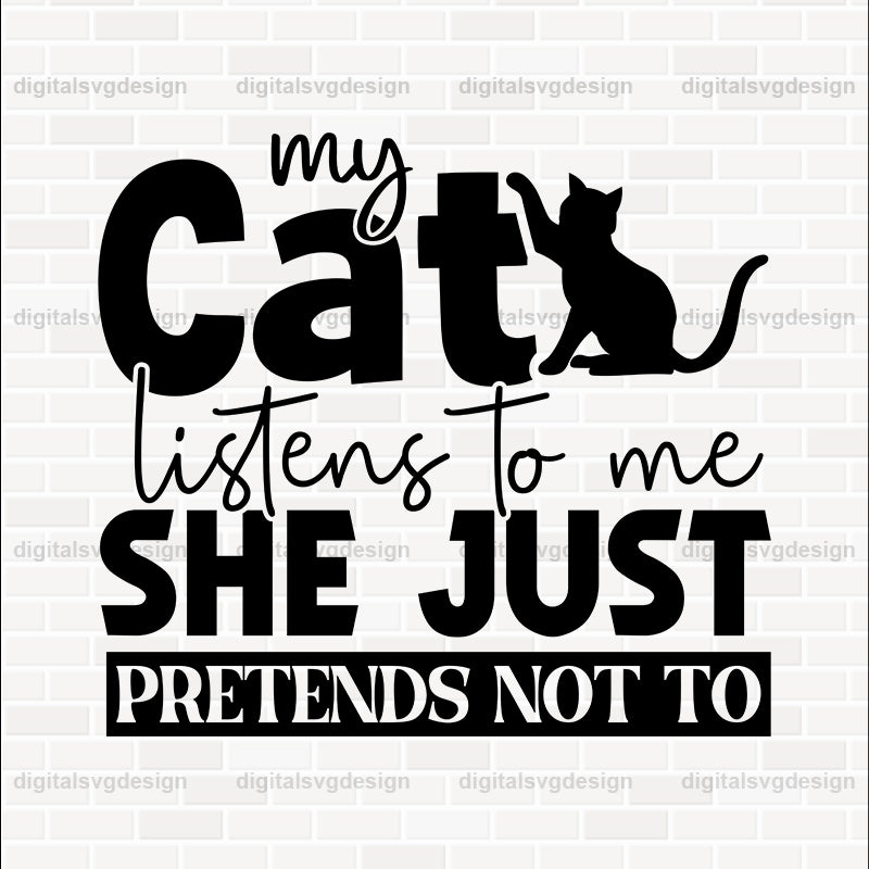 My Cat Listens To Me--She Just Pretends Not To SVG