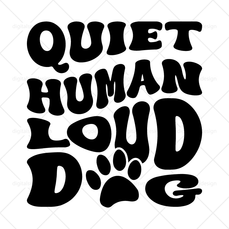 Quiet Human Loud Dog - SVG