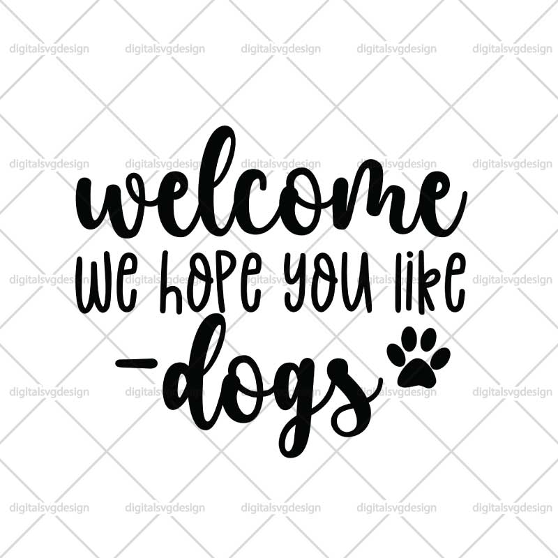 Welcome We Hope You Like Dogs SVG