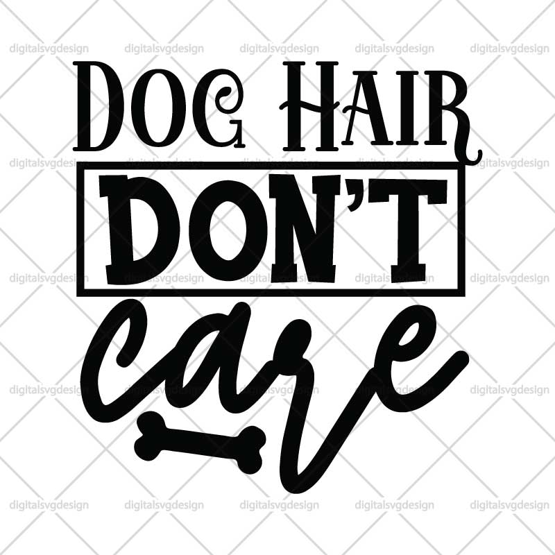 Dog Hair Dont Care SVG