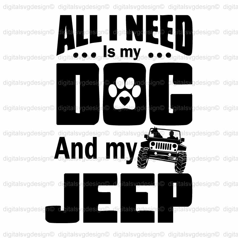 All I Need Is My Dog And My Jeep SVG