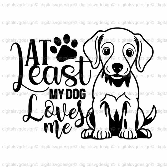At least My Dog Loves Me SVG