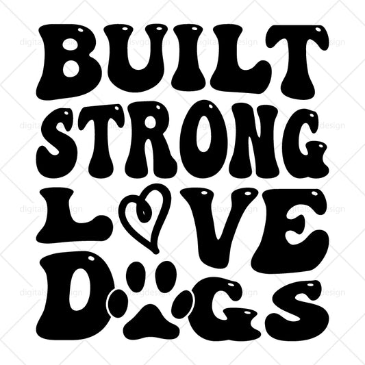Built Strong Love Dogs SVG