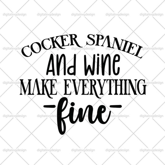 Cocker Spaniel And Wine Make Everything Fine SVG