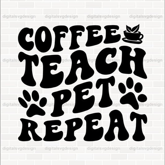 Coffee Teach Pet Repeat SVG