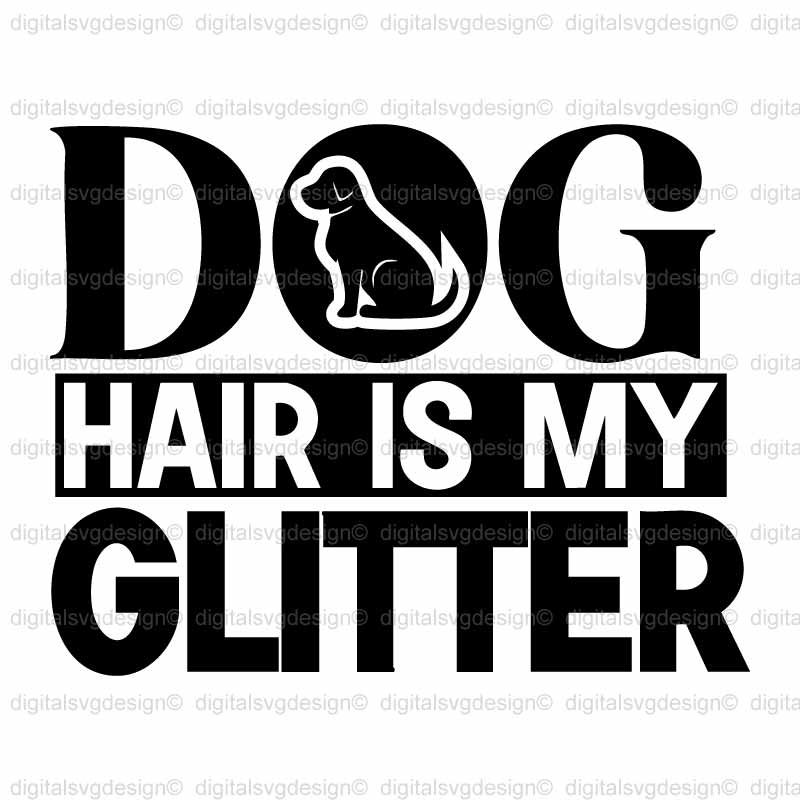 Dog Hair Is My Glitter 2 SVG