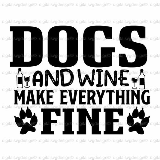 Dogs And Wine Make Everything Fine SVG