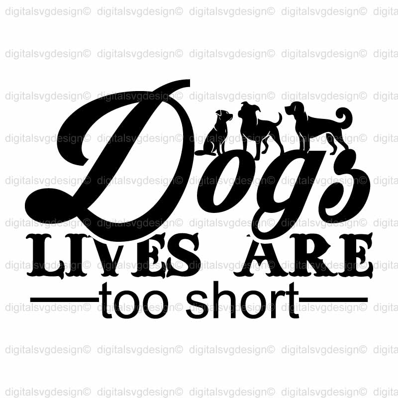 Dogs Lives Are Too Short SVG