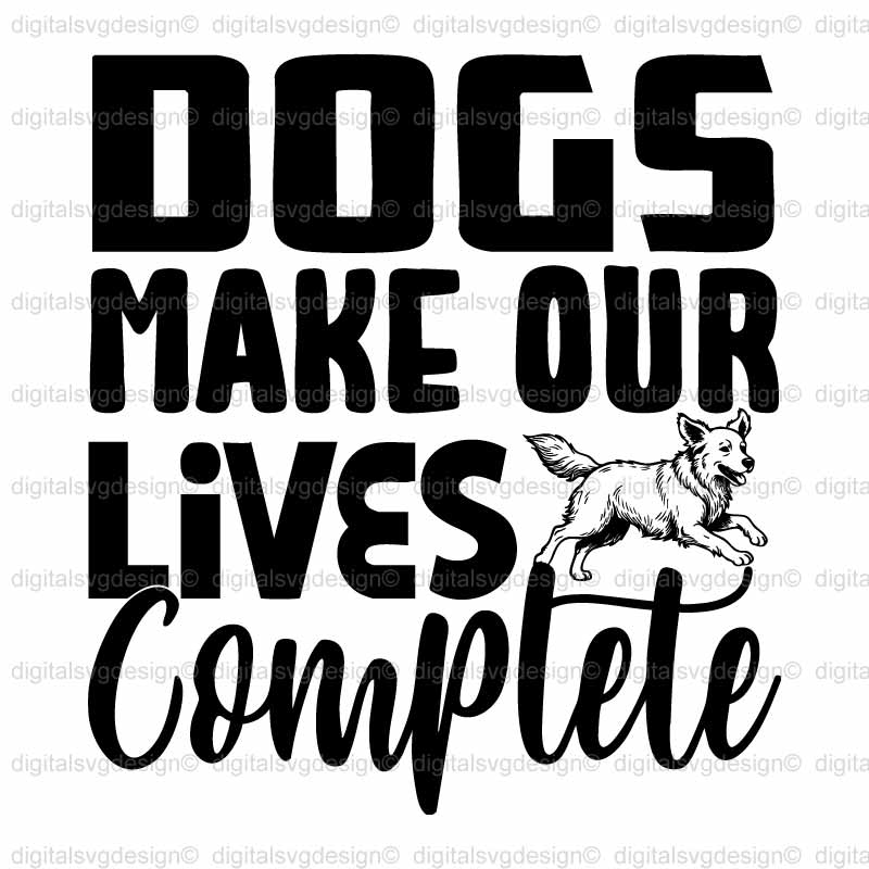 Dogs Make Our Lives Complete SVG