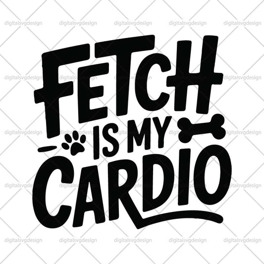 Fetch Is My Cardio SVG