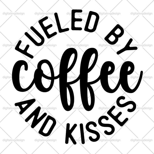 Fueled By Coffee & Kisses SVG