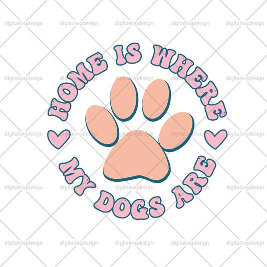 Home Is Where My Dogs Are SVG