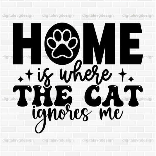 Home Is Where Is The Cat Ignores Me SVG