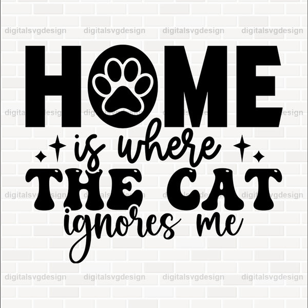 Home Is Where Is The Cat Ignores Me SVG