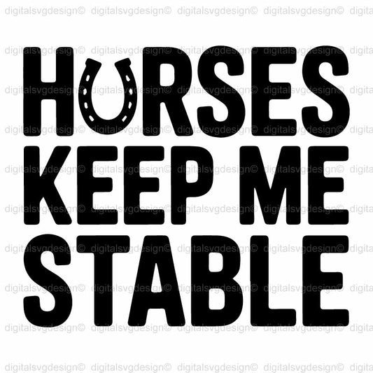Horses Keep Me Stable SVG