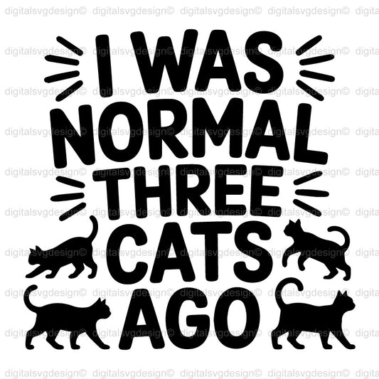 I Was Normal Three Cats Ago SVG