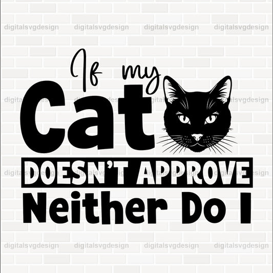 If My Cat Doesn't Approve Neither Do I SVG