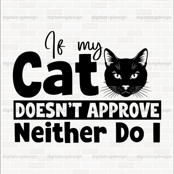If My Cat Doesn't Approve Neither Do I SVG