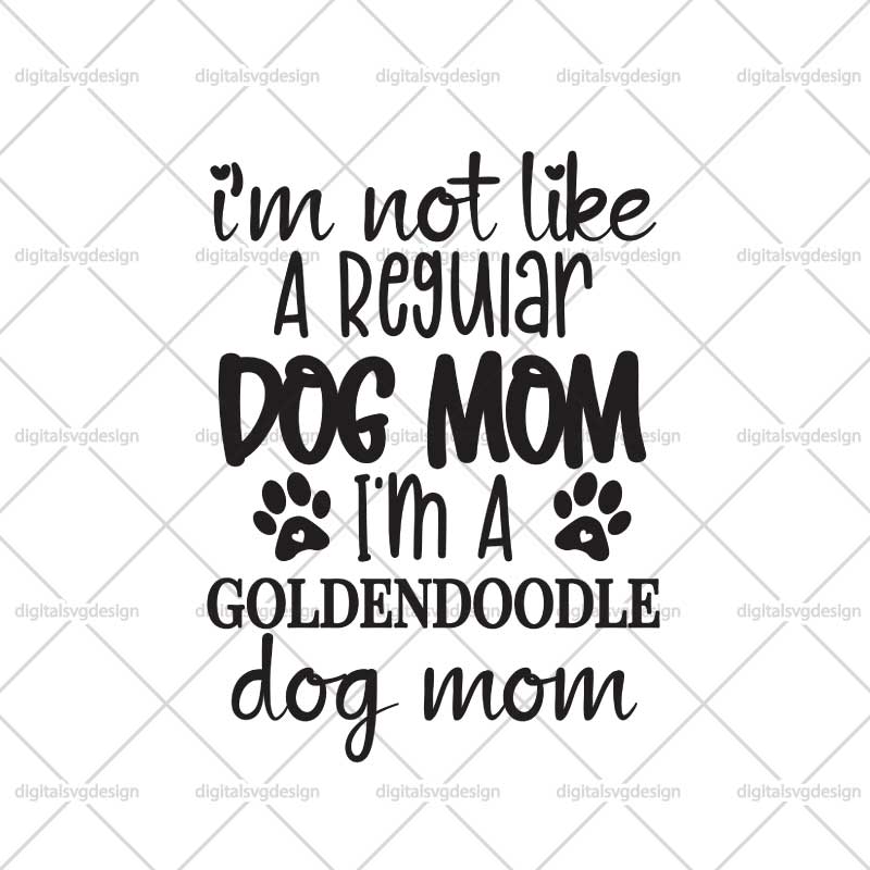 Im Not Like Regular Dog Mom Im A  Goldendoodle Dog Mom SVG