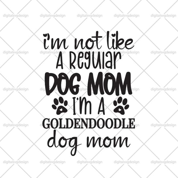 Im Not Like Regular Dog Mom Im A  Goldendoodle Dog Mom SVG