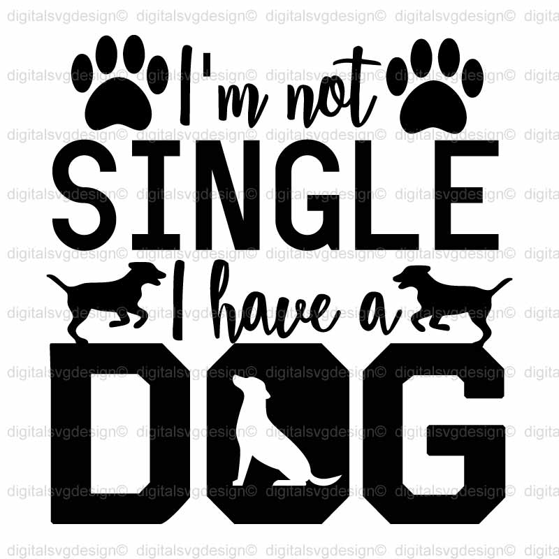 Im Not Single I Have A Dog SVG