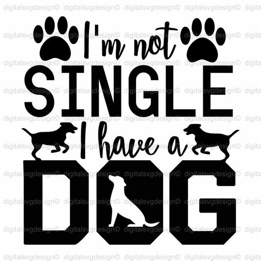Im Not Single I Have A Dog SVG
