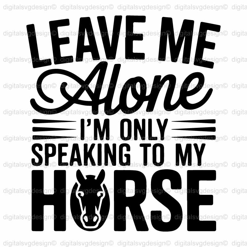 Leave Me Alone Im Only Speaking To My Horse SVG