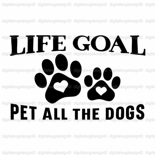 Life Goal Pet All The Dogs SVG