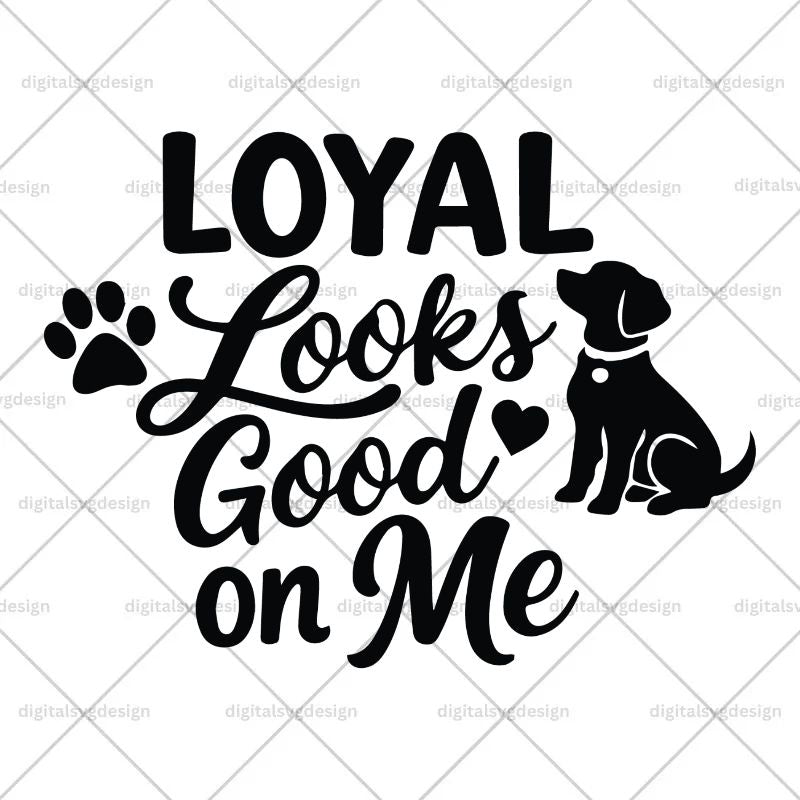 Loyal Looks Good On Me SVG