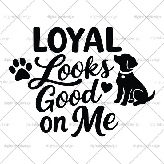Loyal Looks Good On Me SVG