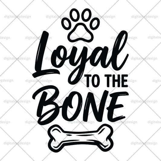 Loyal To The Bone SVG