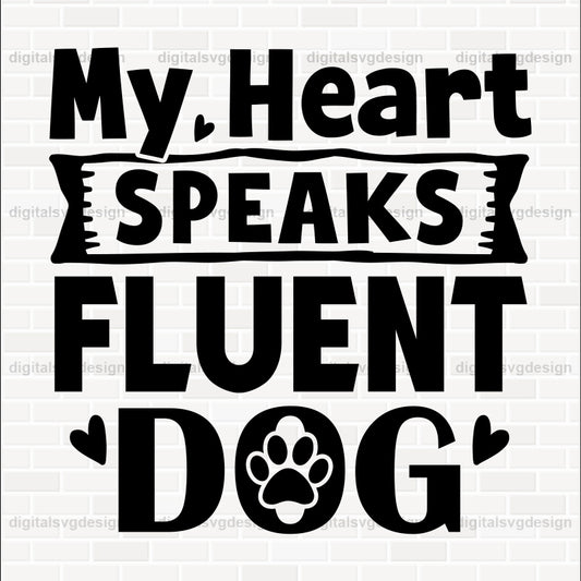 My Heart Speaks Fluent Dog SVG
