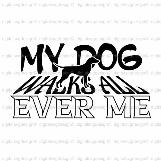 My Dog Walks All Ever Me SVG