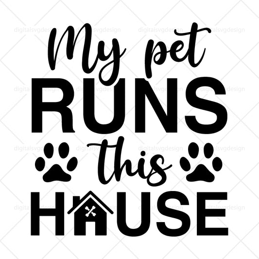 My Pet Runs This House SVG