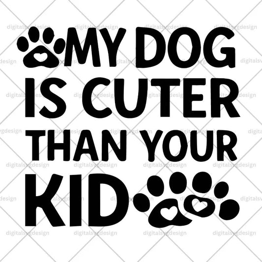 My Dog Is Cuter Than Your Kid SVG