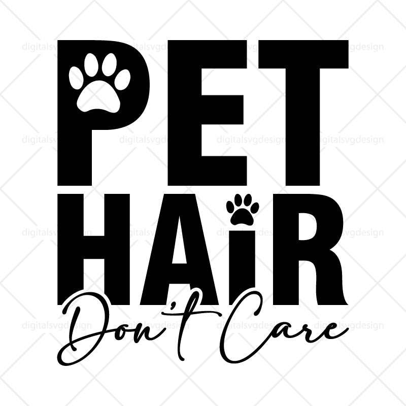 Pet Hair Don’t Care - SVG