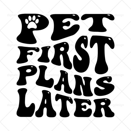 Pet First Plans Later SVG